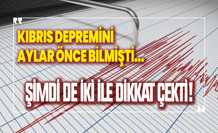 Önce Kıbrıs depremini bildi, şimdi iki ile dikkat çekti!