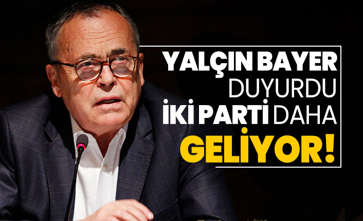 Yalçın Bayer duyurdu! İki parti daha geliyor
