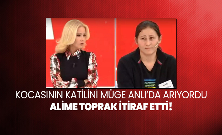 Kocasının katilini Müge Anlı’da arıyordu, Alime Toprak İtiraf etti!