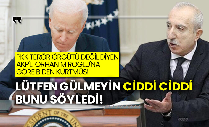 Pkk terör örgütü değil diyen AKP'li Orhan Miroğlu'na göre Biden Kürtmüş!