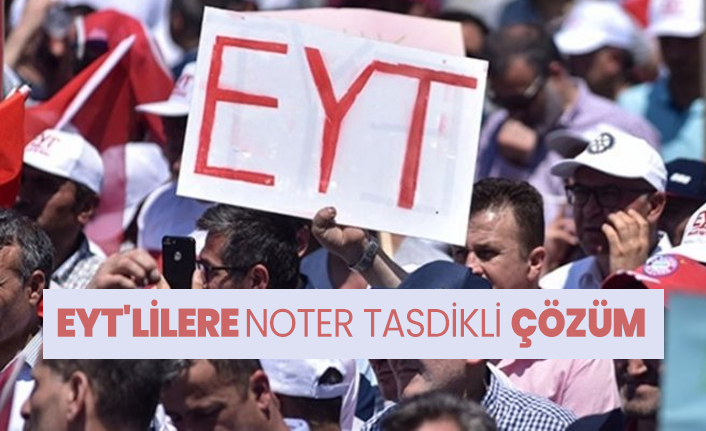 EYT'lilere noter tasdikli çözüm