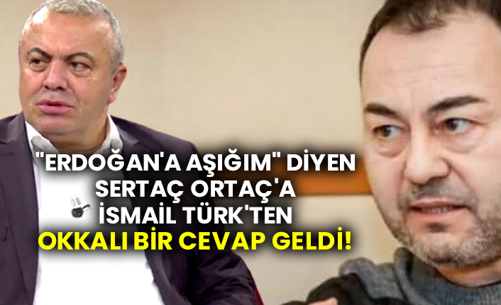 "Erdoğan'a aşığım" diyen Sertaç Ortaç'a İsmail Türk'ten okkalı bir cevap geldi!