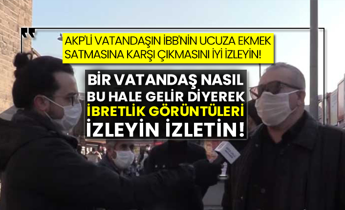 AKP'li vatandaşın İBB'nin ucuza ekmek satmasına karşı çıkmasını iyi izleyin!