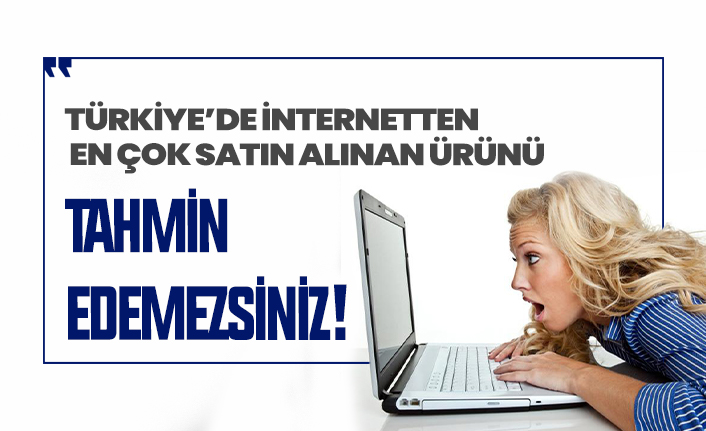Türkiye'de internetten en çok satın alınan ürün hangisi?