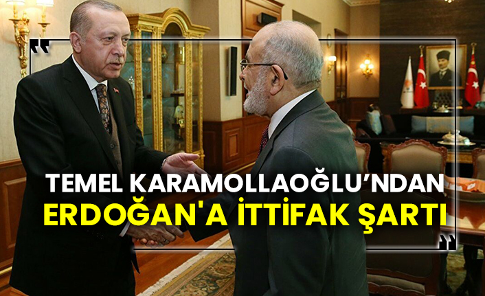 Temel Karamollaoğlu’ndan Erdoğan'a ittifak şartı