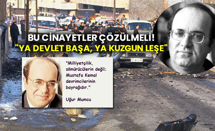 Uğur Mumcu ve bu cinayetler çözülmeli!  "Ya Devlet Başa, Ya Kuzgun Leşe"