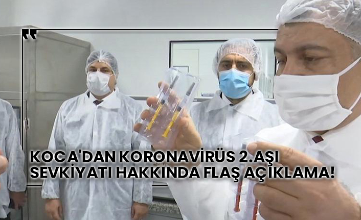 Sağlık Bakanı Fahrettin Koca'dan koronavirüs 2.aşı sevkiyatı hakkında flaş açıklama!