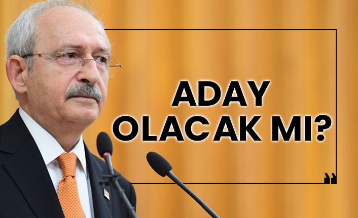 Kemal Kılıçdaroğlu aday olacak mı?