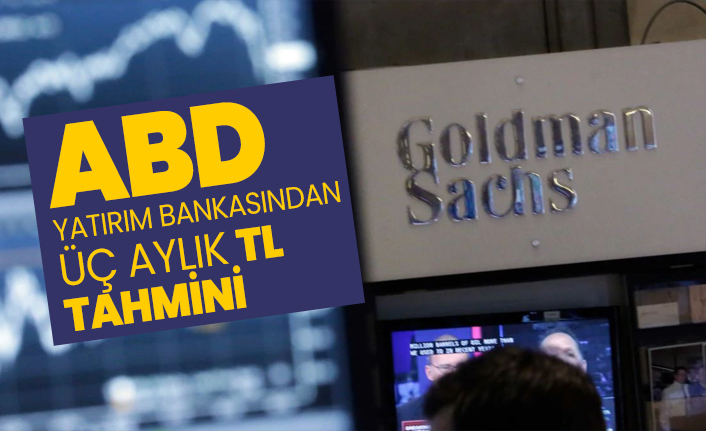 ABD yatırım bankası Goldman Sachs’tan üç aylık Türk Lirası tahmini