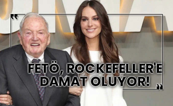 FETÖ, Rockefeller'e damat oluyor!
