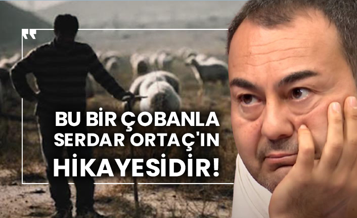 Bu bir çobanla Serdar Ortaç'ın hikayesidir!