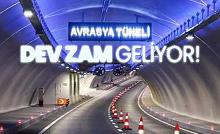 Avrasya tüneline dev zam geliyor