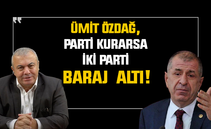 Ümit Özdağ, parti kurarsa iki parti baraj altı