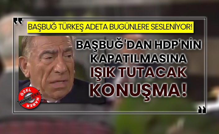 Başbuğ Türkeş adeta bugünlere sesleniyor! Başbuğ'dan HDP'nin kapatılmasına ışık tutacak konuşma!