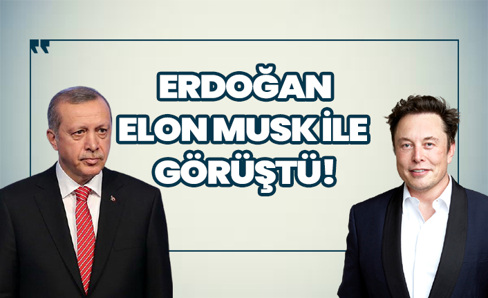 Cumhurbaşkanı Erdoğan ile Elon Musk görüştü!