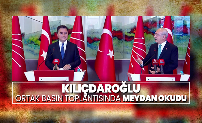 Kılıçdaroğlu Ortak Basın toplantısında meydan okudu