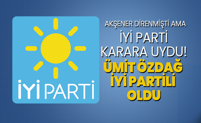 Akşener direnmişti ama, İyi Parti karara uydu Ümit Özdağ İYİ Partili oldu