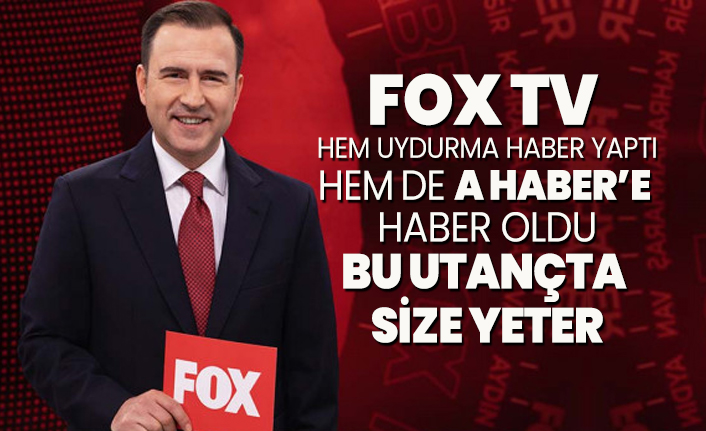 FOX TV hem uydurma haber yaptı hem de A Haber’e haber oldu! Bu utançta size yeter
