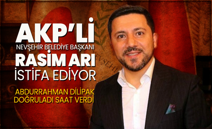AKP’li Nevşehir Belediye Başkanı Rasim Arı istifa ediyor 'Abdurrahman Dilipak  doğruladı saat verdi'