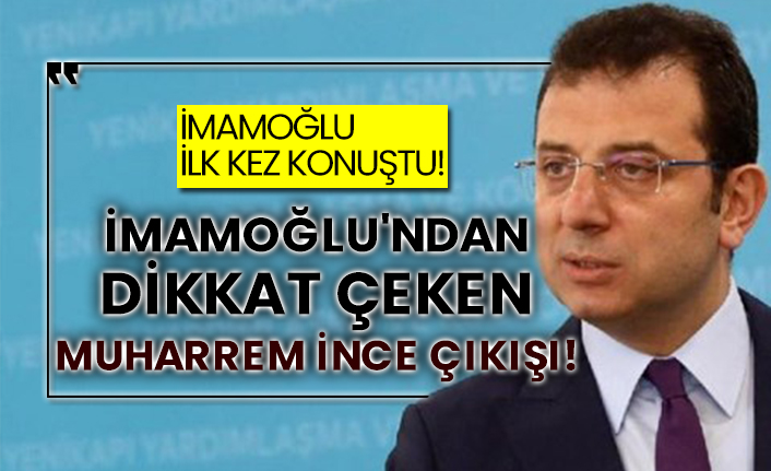 İmamoğlu'ndan dikkat çeken Muharrem İnce çıkışı!