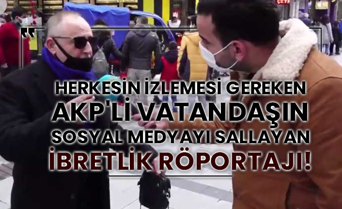Herkesin izlemesi gereken AKP'li vatandaşın sosyal medyayı sallayan ibretlik röportajı!