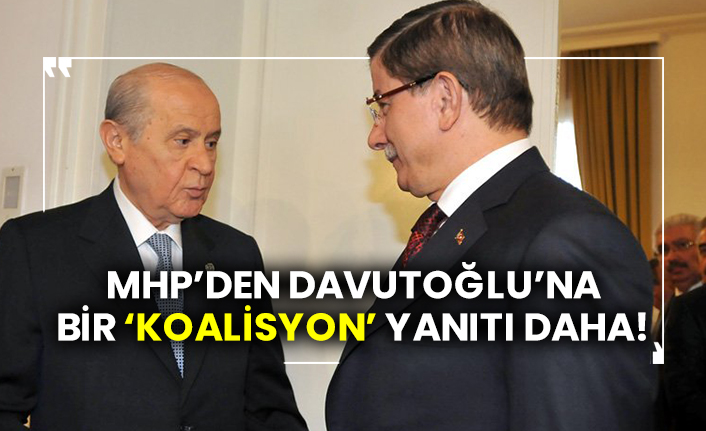 MHP’den Davutoğlu’na bir ‘koalisyon’ yanıtı daha!