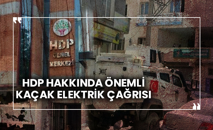 HDP hakkında önemli kaçak elektrik çağrısı!