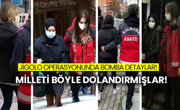 Jigolo operasyonunda bomba detaylar! Milleti böyle dolandırmışlar!