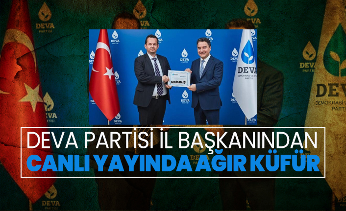 Deva Partisi il başkanından  canlı yayında ağır küfür