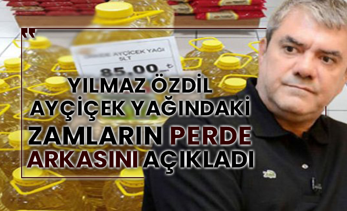 Yılmaz Özdil Ayçiçek yağındaki zamların perde arkasını açıkladı