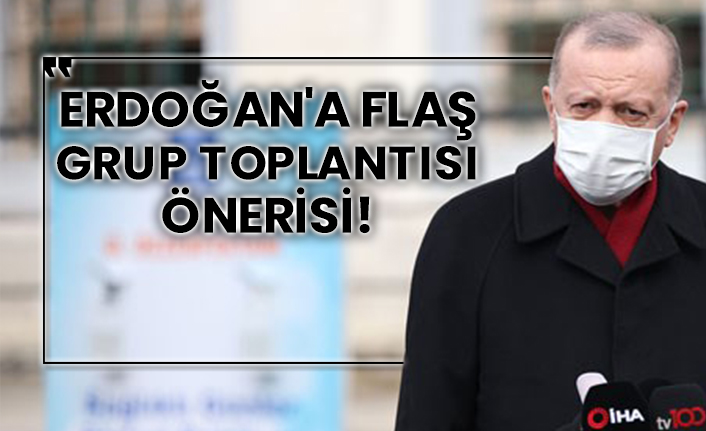 Erdoğan'a flaş grup toplantısı önerisi!