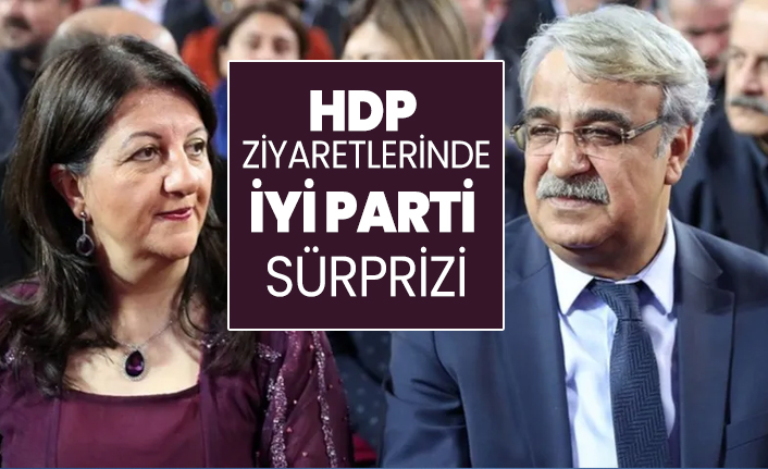 HDP'nin muhalefet partilerine ziyaret takviminde İYİ Parti sürprizi