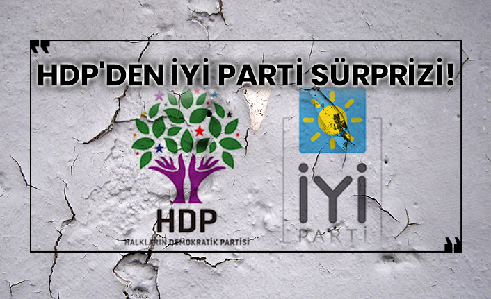 HDP'den İYİ Parti sürprizi!