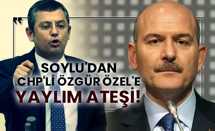 İçişleri Bakanı Süleyman Soylu'dan CHP'li Özgür Özel'e yaylım ateşi!