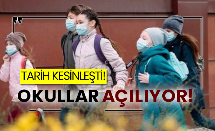 Tarih kesinleşti! Okullar açılıyor!
