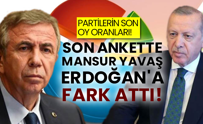 Partilerin son oy oranları! Son ankette Mansur Yavaş Erdoğan'a fark attı!