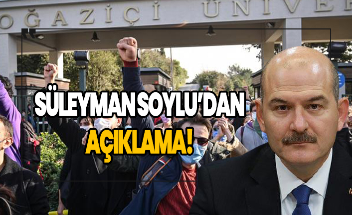 İçişleri Bakanı Soylu'dan Boğaziçi açıklaması