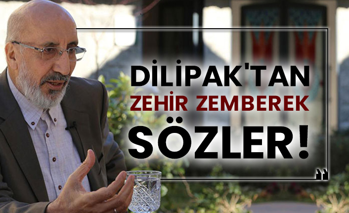 Abdurrahman Dilipak'tan zehir zemberek sözler!