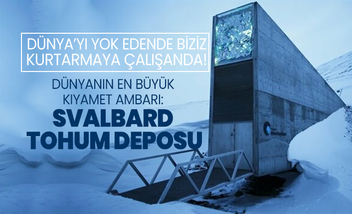 Dünyanın en büyük  Kıyamet ambarı 'Svalbard  Tohum Deposu'
