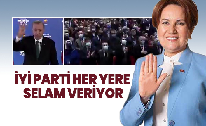 İYİ Parti her yere selam veriyor