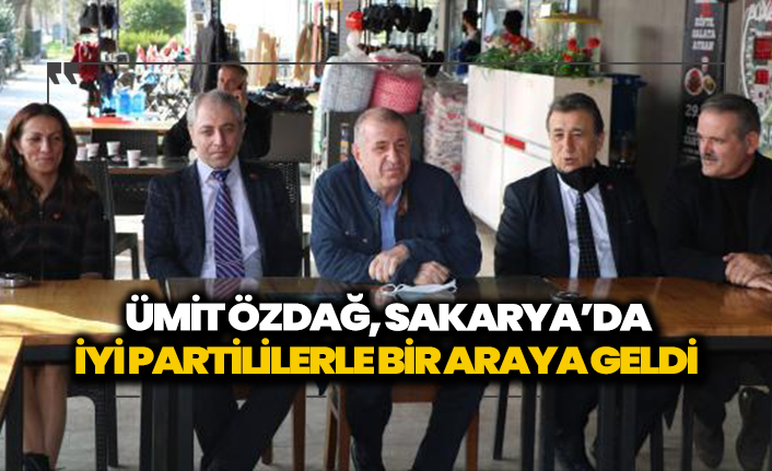 Özdağ, Sakarya’da İYİ Partillerle bir araya geldi