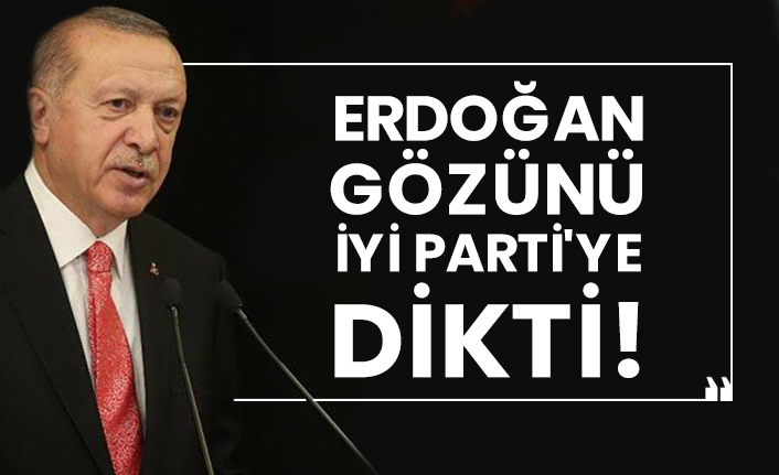 Erdoğan gözünü İYİ Parti'ye dikti!