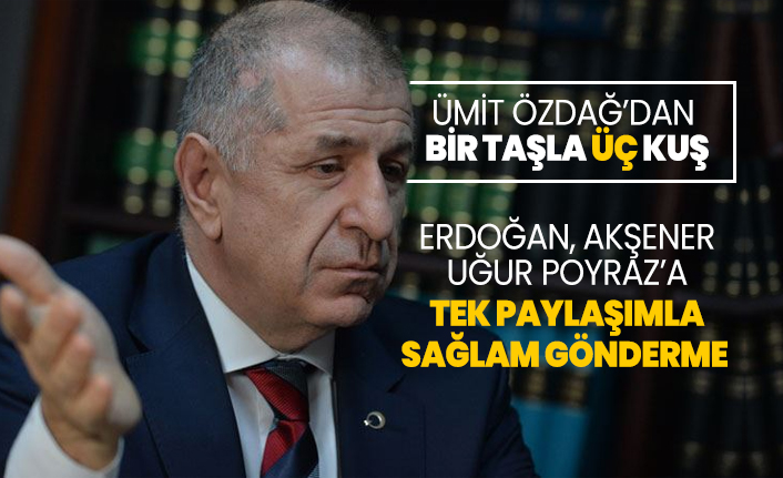 Ümit Özdağ’dan Erdoğan, Akşener, Uğur Poyraz’a tek paylaşımla sağlam gönderme