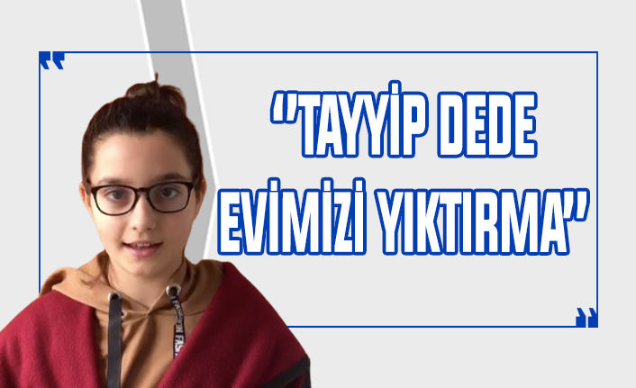 ''Tayyip Dede evimizi yıktırma''