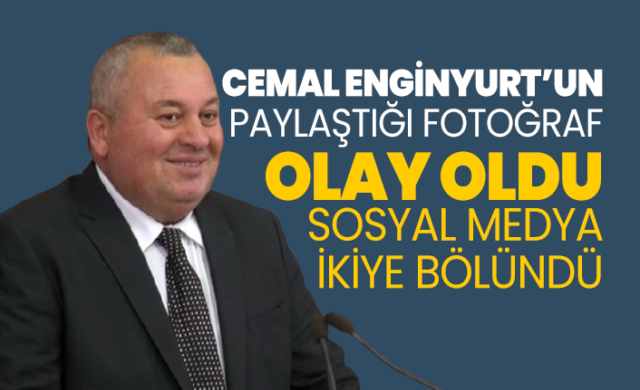 Cemal Enginyurt’un  paylaştığı fotoğraf  olay oldu sosyal medya  ikiye bölündü