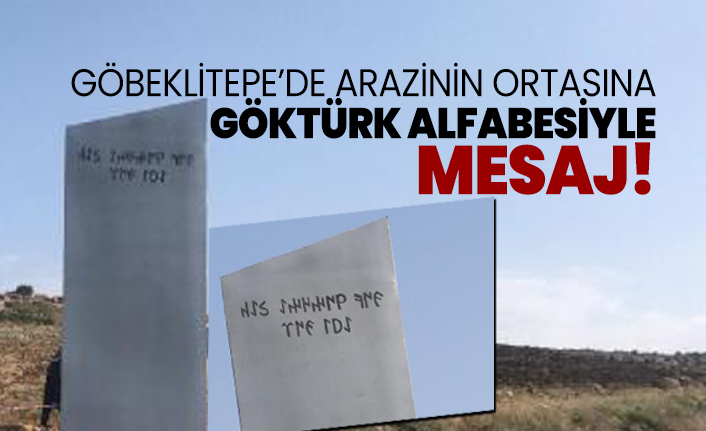 Göbeklitepe’de arazinin ortasına Göktürk alfabesiyle mesaj!