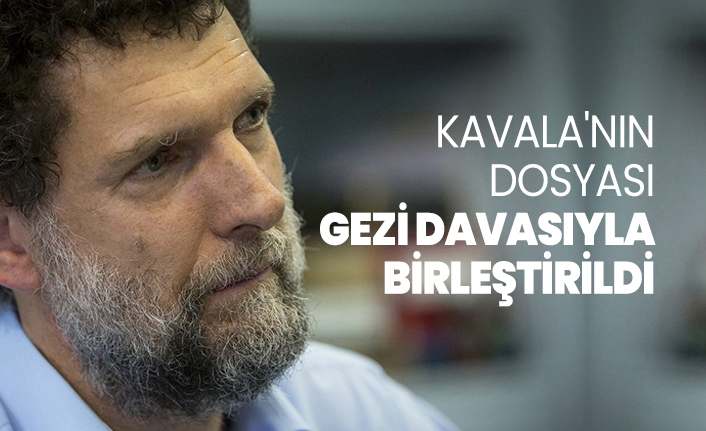 Osman Kavala'nın dosyası gezi davasıyla birleştirildi
