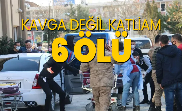 Kavga değil katliam 6 ölü