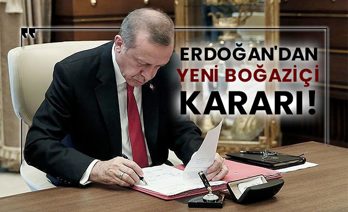 Erdoğan'dan yeni Boğaziçi kararı!