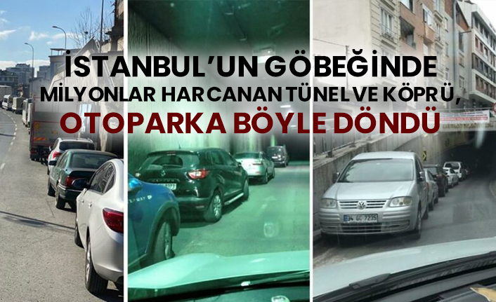 İstanbul’un göbeğinde milyonlar harcanan tünel ve köprü, otoparka döndü